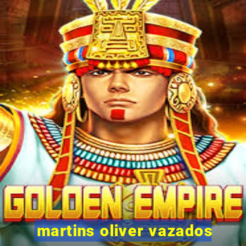 martins oliver vazados